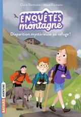 Enquêtes à la montagne. Vol. 2. Disparition mystérieuse au refuge ! - Claire Bertholet