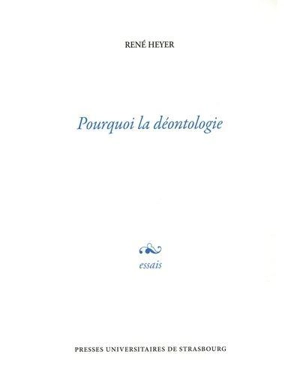 Pourquoi la déontologie - René Heyer