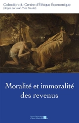 Moralité et immoralité des revenus - Colloque d'éthique économique (23 ; 2016 ; Aix-en-Provence, Bouches-du-Rhône)