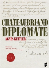 Chateaubriand diplomate - Agnès Kettler
