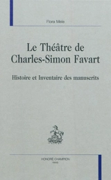 Le théâtre de Charles-Simon Favart : histoire et inventaire des manuscrits - Flora Mele