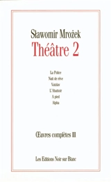 Oeuvres complètes. Vol. 3. Théâtre 2 - Slawomir Mrozek