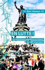 En lutte ! : les résistances populaires en France de 1981 à nos jours - Rémy Herrera