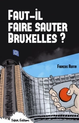 Faut-il faire sauter Bruxelles ? : un touriste enquête - François Ruffin