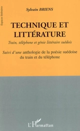 Technique et littérature : train, téléphone et génie littéraire suédois. Une anthologie de la poésie suédoise du train et du téléphone - Sylvain Briens