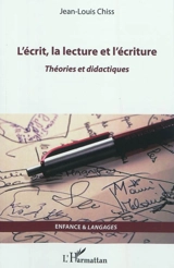 L'écrit, la lecture et l'écriture : théories didactiques - Jean-Louis Chiss