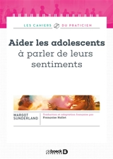 Aider les adolescents à parler de leurs sentiments - Margot Sunderland
