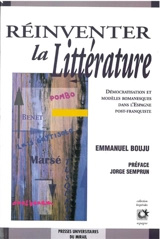 Réinventer la littérature : démocratisation et modèles romanesques dans l'Espagne post-franquiste - Emmanuel Bouju