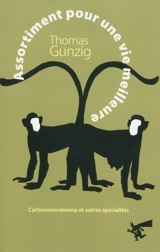 Assortiment pour une vie meilleure : Carbowaterstoemp et autres spécialités : textes 2004-2009 - Thomas Gunzig