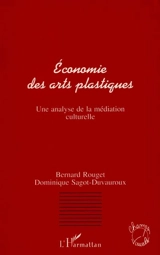 Economie des arts plastiques : une analyse de la médiation - Bernard Rouget
