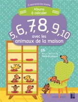 Albums à calculer : 5, 6, 7, 8, 9, 10 avec les animaux de la maison : GS