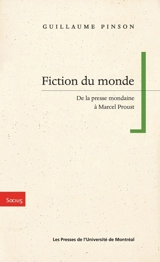 Fiction du monde : de la presse mondaine à Marcel Proust - Guillaume Pinson