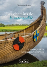Les chemins de la normandité : chroniques de l'identité normande - Christophe Rouet