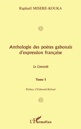 Anthologie des poètes gabonais d'expression française : la concorde. Vol. 1