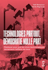 Technologies partout, démocratie nulle part : plaidoyer pour que les choix technologiques deviennent l’affaire de tous - Yael Benayoun