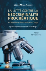 La lutte contre la néocriminalité procréatique en République démocratique du Congo : esquisse de politique criminelle en bioéthique - Irénée Mvaka Ngumbu