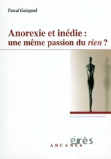 Anorexie et inédie : une même passion du rien ? - Pascal Guingand