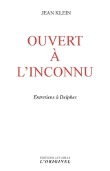 Ouvert à l'inconnu : entretiens à Delphes - Jean Klein
