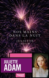 Nos mains dans la nuit - Juliette Adam