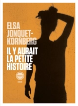 Il y aurait la petite histoire - Elsa Jonquet