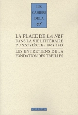 Les entretiens de la Fondation des Treilles. Vol. 3. La place de la NRF dans la vie littéraire du XXe siècle : 1908-1943