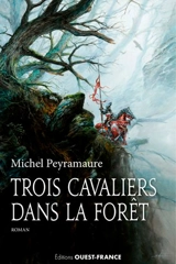 Trois cavaliers dans la forêt ou Un domaine en Brocéliande - Michel Peyramaure