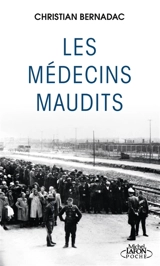 Les médecins maudits : dans les camps de concentration, des cobayes humains... - Christian Bernadac