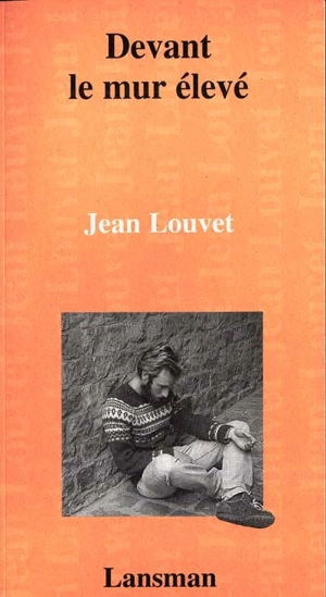 Devant le mur élevé - Jean Louvet