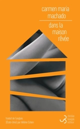 Dans la maison rêvée - Carmen Maria Machado