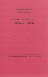 Comme une épaisseur différente de l'air - Claudine Hunault