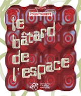 Le bâtard de l'espace - Pierre Colin-Thibert