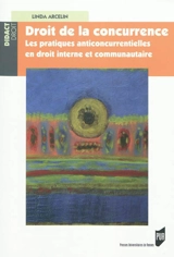 Droit de la concurrence : les pratiques anticoncurrentielles en droit interne et communautaire - Linda Arcelin