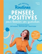 Mes petites routines pensées positives pour booster son quotidien : programme 21 jours : optimisme, motivation, gratitude - Olivia Toja