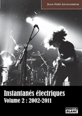 Instantanés électriques. Vol. 2. 2002-2011 - Jean-Noël Levavasseur