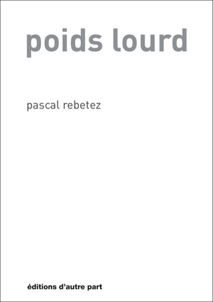 Poids lourd - Pascal Rebetez