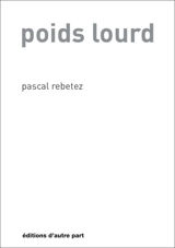Poids lourd - Pascal Rebetez