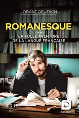 Romanesque : la folle aventure de la langue française - Lorànt Deutsch