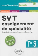 SVT, enseignement de spécialité, terminale S : résumés de cours, exercices et contrôles corrigés : conforme au nouveau programme 2012 - Pierre-Marie Bourlon