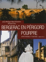 Bergerac en Périgord pourpre : entre vignobles et bastides - Jean-Philippe Brial Fontelive
