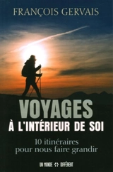 Voyages à l'intérieur de soi : 10 itinéraires pour nous faire grandir - François Gervais