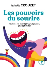 Les pouvoirs du sourire : pour une vie plus légère, plus joyeuse, plus optimiste ! - Isabelle Crouzet