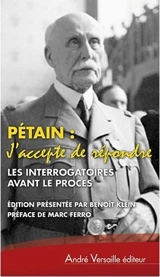 J'accepte de répondre : les interrogatoires avant le procès, avril-juin 1945. L'audition de l'île d'Yeu, août 1946-juillet 1947 - Philippe Pétain
