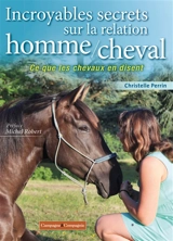 Incroyables secrets sur la relation homme-cheval : ce que les chevaux en disent - Christelle Perrin