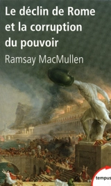 Le déclin de Rome et la corruption du pouvoir - Ramsay MacMullen