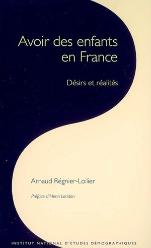 Avoir des enfants en France : désirs et réalités - Arnaud Régnier-Loilier