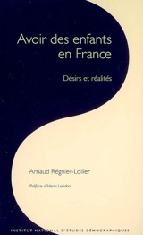 Avoir des enfants en France : désirs et réalités - Arnaud Régnier-Loilier