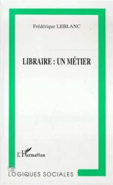 Libraire, un métier - Frédérique Leblanc