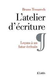 L'atelier d'écriture : leçons à un futur écrivain - Bruno Tessarech
