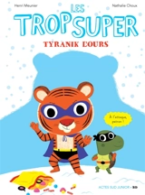 Les Trop Super. Tyranik l'ours - Henri Meunier