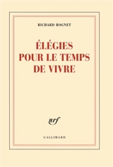 Elégies pour le temps de vivre - Richard Rognet